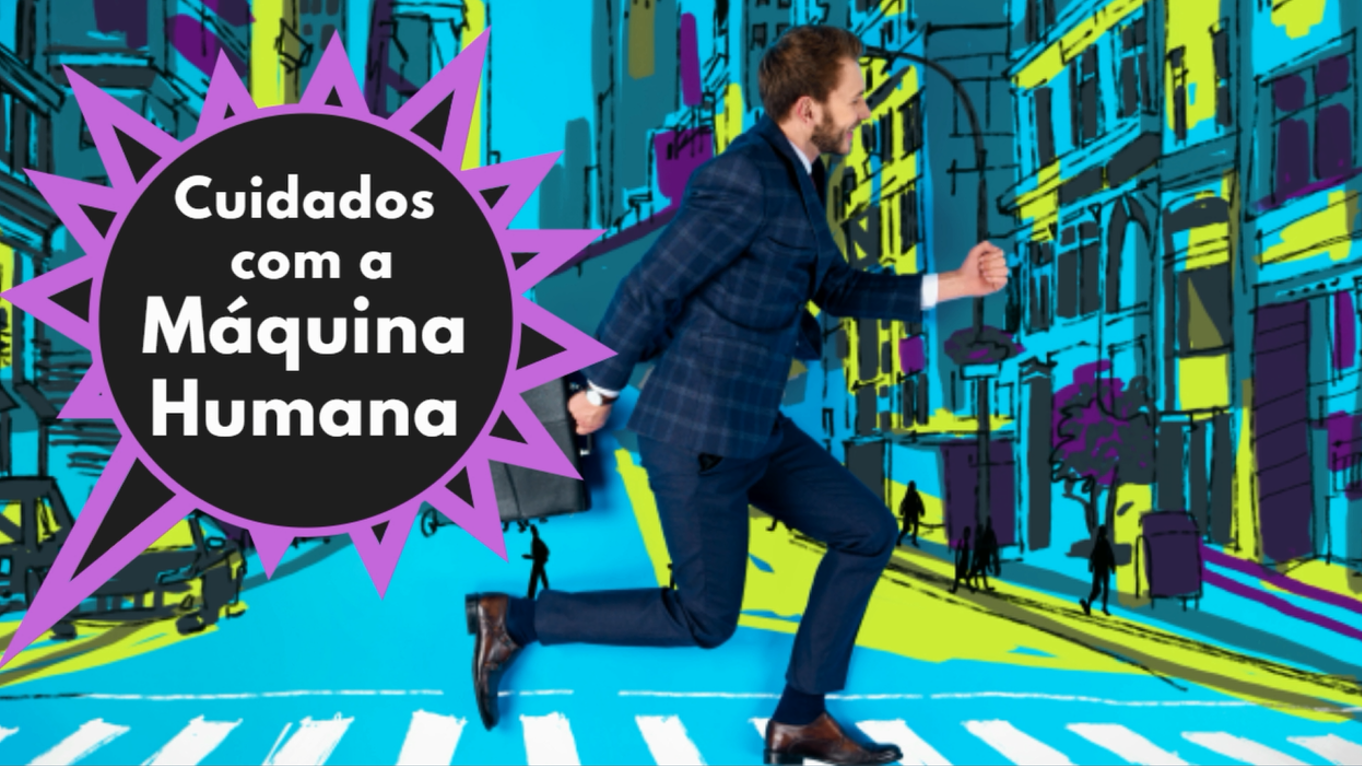 Série Cuidados com a Máquina Humana  – Introdução